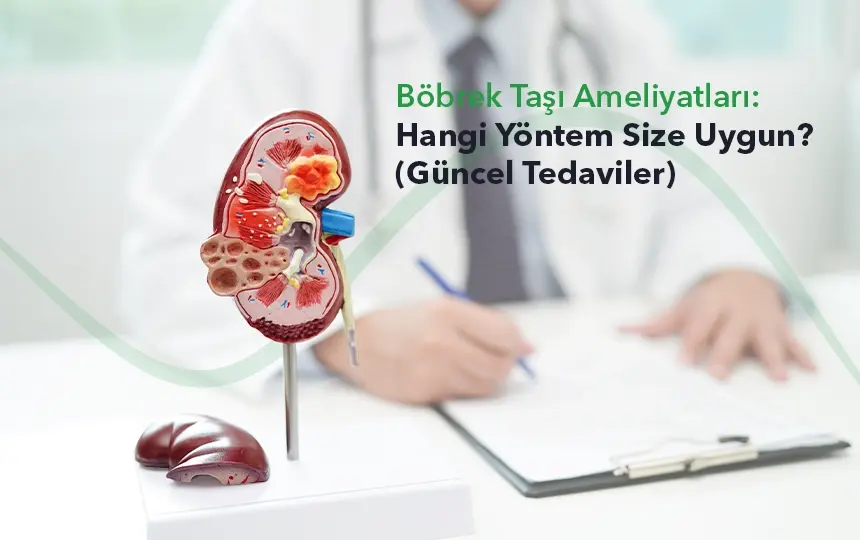 Böbrek Taşı Ameliyatları: Hangi Yöntem Size Uygun? (Güncel Tedaviler)