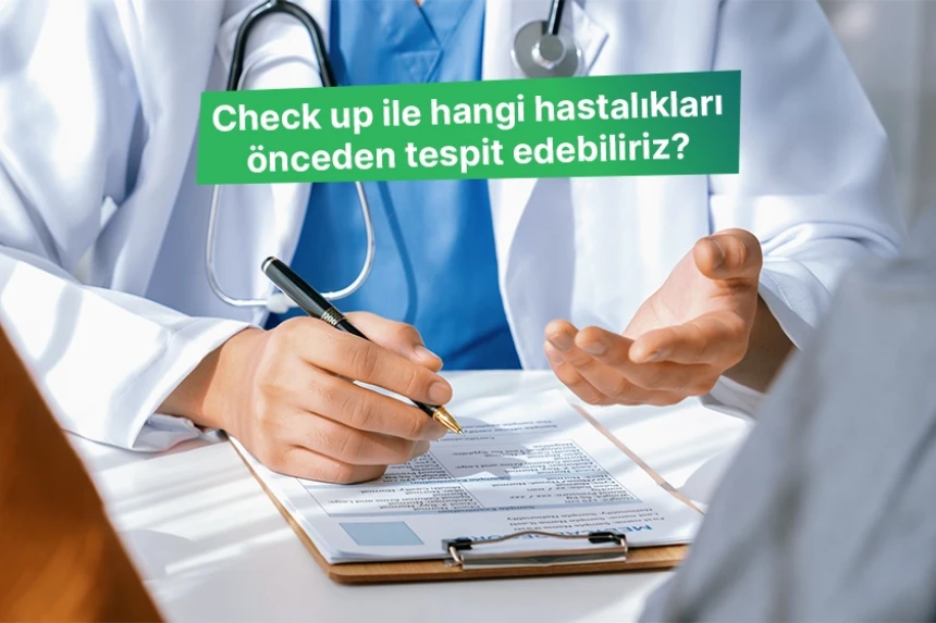 Check up ile hangi hastalıkları önceden tespit edebiliriz?