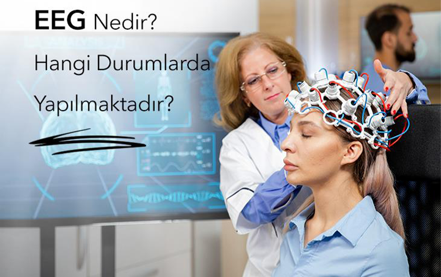 EEG Nedir? Hangi Durumlarda Yapılmaktadır?