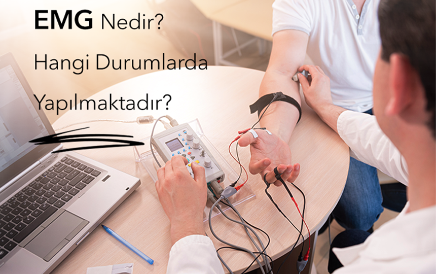 EMG Nedir? Hangi Durumlarda Yapılmaktadır?