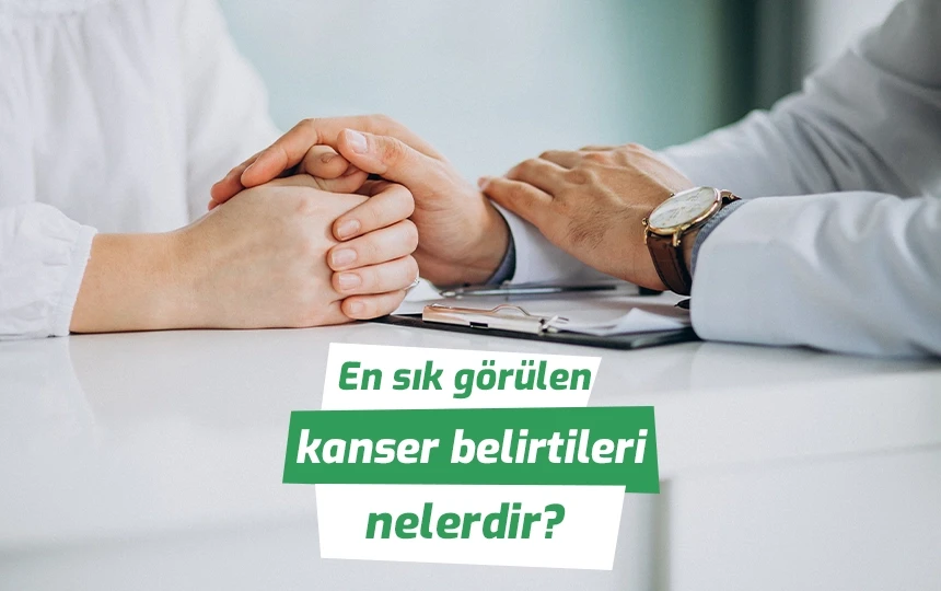 En sık görülen kanser belirtileri nelerdir?