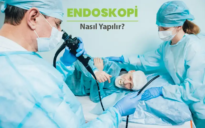 Endoskopi nasıl yapılır?