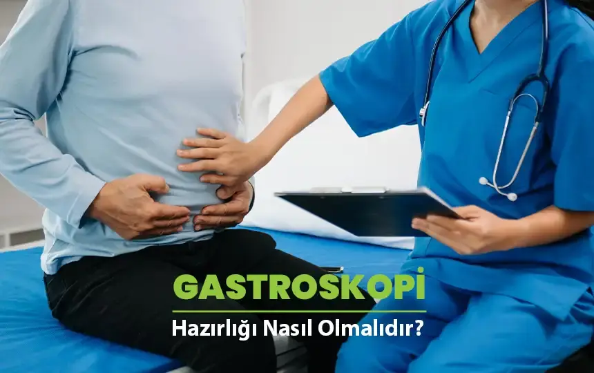 Gastroskopi Hazırlığı nasıl olmalıdır?