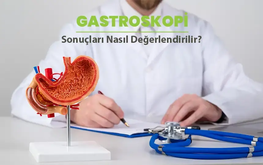 Gastroskopi sonuçları nasıl değerlendirilir?