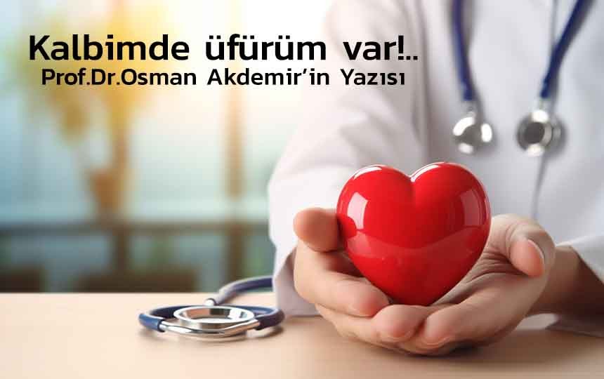 Kalbimde üfürüm var!..  Prof.Dr.Osman Akdemir