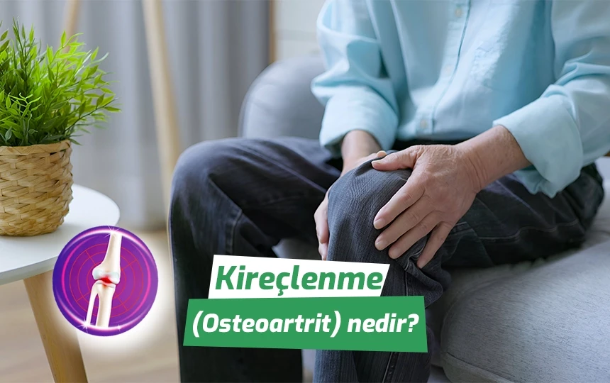 Kireçlenme (Osteoartrit) nedir?