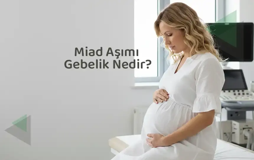 Miad Aşımı Gebelik Nedir?