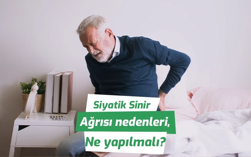 Siyatik Sinir Ağrısının Nedenleri, ne yapılmalı?