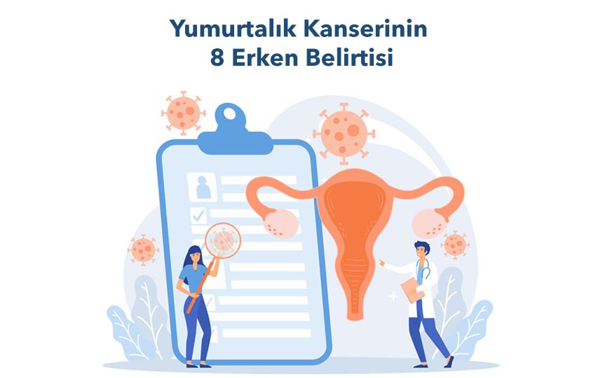 Yumurtalık Kanserinin  8 Erken Belirtisi